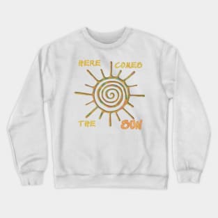 Here comes the sun Crewneck Sweatshirt